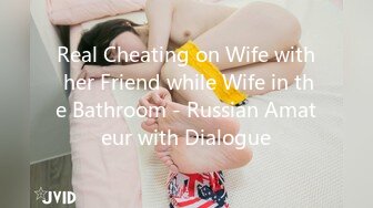 Real Cheating on Wife with her Friend while Wife in the Bathroom - Russian Amateur with Dialogue